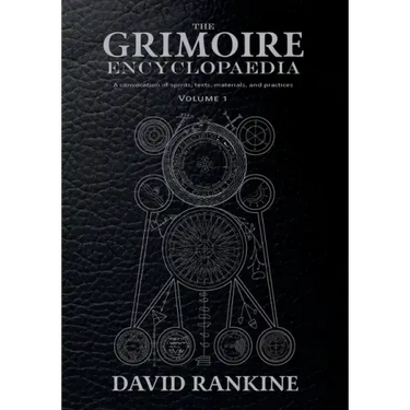 The Grimoire Encyclopaedia: Volume 1: A convocation of spirits, texts, materials, and practices