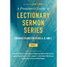 A Preacher's Guide to Lectionary Sermon Series - Volume 1: Thematic Plans for Years A, B, and C