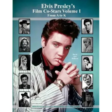 Elvis Presley's Film Co-Stars Volume I From A to K