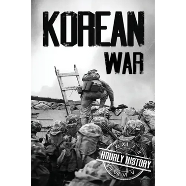Korean War: A History From Beginning to End