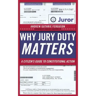 Why Jury Duty Matters: A Citizenas Guide to Constitutional Action