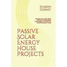 Passive Solar Energy House Projects: DIY Solar Oven, Solar Water Distillation, Passive Solar Home Design, & No HVAC Air Conditioning Earth Tubes