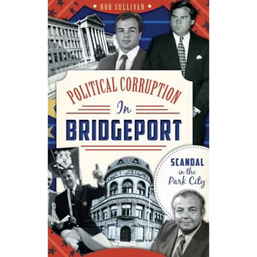Political Corruption in Bridgeport: Scandal in the Park City