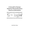 Farewell to Entropy, A: Statistical Thermodynamics Based on Information
