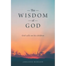 The Wisdom of God: God Calls on His Children