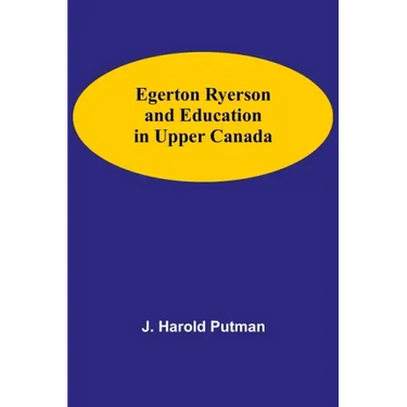 Egerton Ryerson And Education In Upper Canada