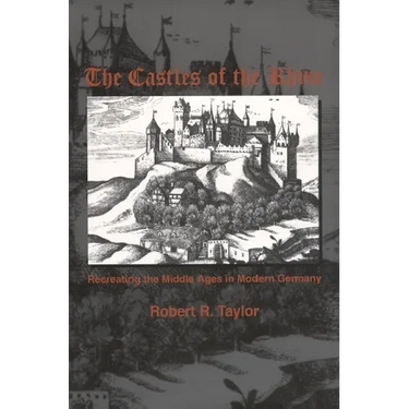 The Castles of the Rhine: Recreating the Middle Ages in Modern Germany