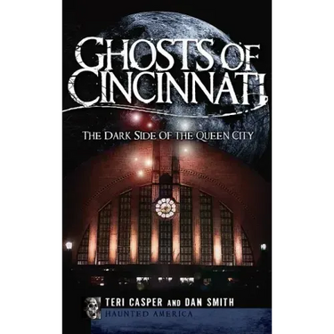 Ghosts of Cincinnati: The Dark Side of the Queen City