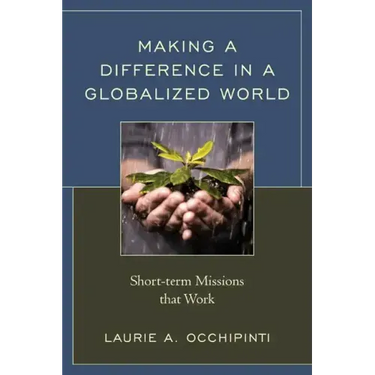 Making a Difference in a Globalized World: Short-term Missions that Work
