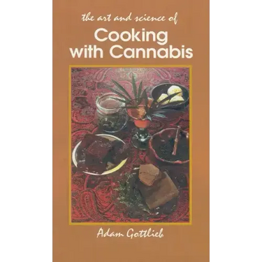Cooking with Cannabis: The Most Effective Methods of Preparing Food and Drink with Marijuana, Hashish, and Hash Oil Third E