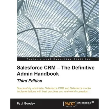 Salesforce CRM - The Definitive Admin Handbook - Third Edition