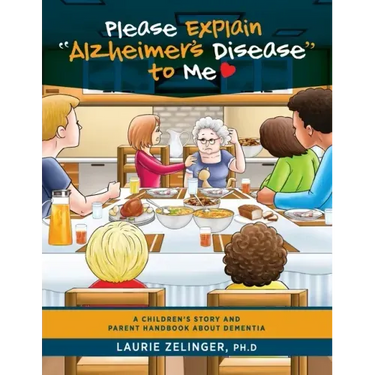 Please Explain Alzheimer's Disease to Me: A Children's Story and Parent Handbook About Dementia