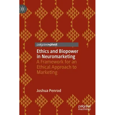 Ethics and Biopower in Neuromarketing: A Framework for an Ethical Approach to Marketing