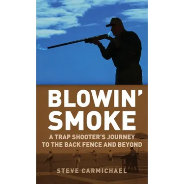 Blowin' Smoke: A Trap Shooter's Journey to the Back Fence and Beyond