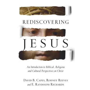 Rediscovering Jesus: An Introduction to Biblical, Religious and Cultural Perspectives on Christ