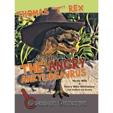 Dinosaur Detective: Thomas "T" Rex and the Case of the Angry Ankylosaurus