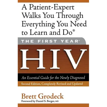 The First Year: HIV: An Essential Guide for the Newly Diagnosed