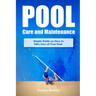 Pool Care and Maintenance: Simple Guide on How to Take Care of Your Pool