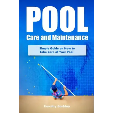 Pool Care and Maintenance: Simple Guide on How to Take Care of Your Pool
