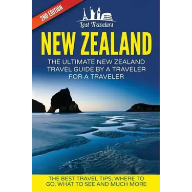 New Zealand: The Ultimate New Zealand Travel Guide By A Traveler For A Traveler: The Best Travel Tips; Where To Go, What To See And Much More
