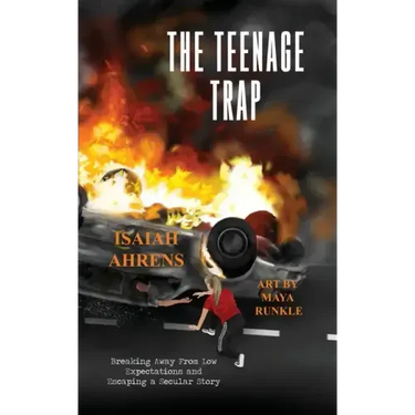 The Teenage Trap: Breaking Away From Low Expectations and Escaping a Secular Story