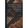 A Sanskrit-English Dictionary, Based Upon the St. Petersburg Lexicons