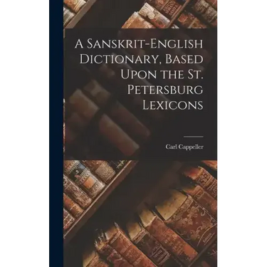 A Sanskrit-English Dictionary, Based Upon the St. Petersburg Lexicons