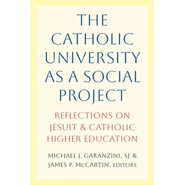 The Catholic University as a Social Project: Reflections on Jesuit and Catholic Higher Education