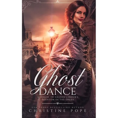 Ghost Dance: A Sequel to Gaston Leroux's The Phantom of the Opera