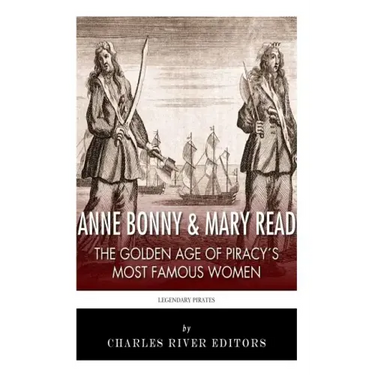 Anne Bonny & Mary Read: The Golden Age of Piracy's Most Famous Women