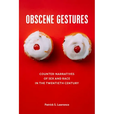 Obscene Gestures: Counter-Narratives of Sex and Race in the Twentieth Century