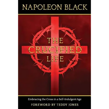 The Crucified Life: Embracing the Cross in a Self-Indulgent Age