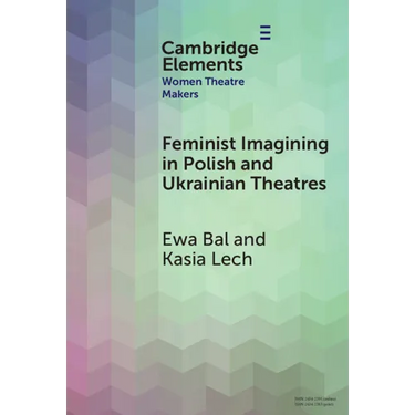 Feminist Imagining in Polish and Ukrainian Theatres