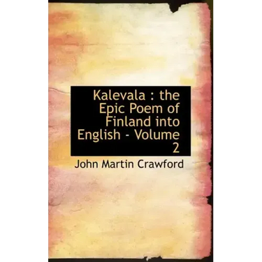 Kalevala: the Epic Poem of Finland into English - Volume 2