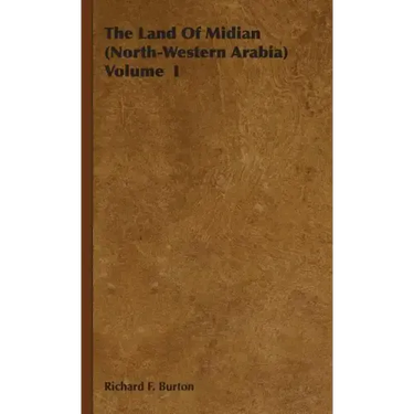 The Land Of Midian (North-Western Arabia) Volume I