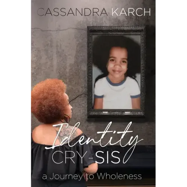 Identity Cry-Sis: A Journey to Wholeness