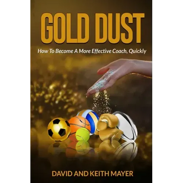 Gold Dust: How to Become A More Effective Coach, Quickly: How to become a better communicator