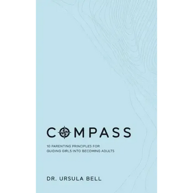 Compass: 10 Parenting Principles for Guiding Girls into Becoming Adults