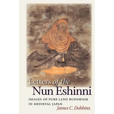 Letters of the Nun Eshinni: Images of Pure Land Buddhism in Medieval Japan