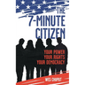 The 7-Minute Citizen: Your Power, Your Rights, and Your Democracy