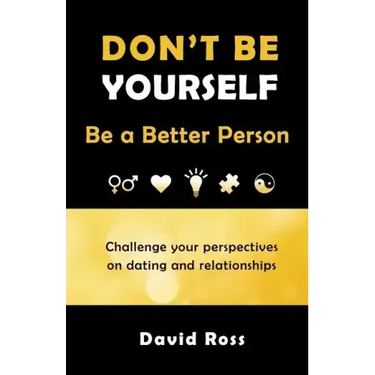Don't Be Yourself: Be A Better Person