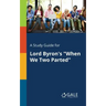 A Study Guide for Lord Byron's "When We Two Parted"