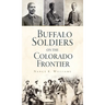 Buffalo Soldiers on the Colorado Frontier