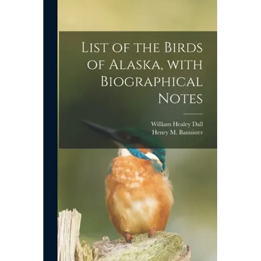 List of the Birds of Alaska, With Biographical Notes