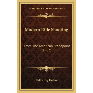 Modern Rifle Shooting: From The American Standpoint (1903)