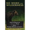 No Word for Wilderness: Italy's Grizzlies and the Race to Save the Rarest Bears on Earth