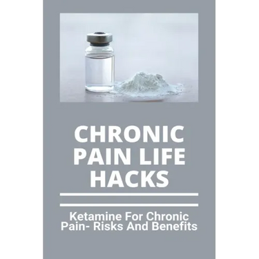 Chronic Pain Life Hacks: Ketamine For Chronic Pain- Risks And Benefits: Ketamine Effects