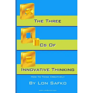 The Three Cs of Innovative Thinking: How To Think More Creatively