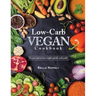 Low-Carb Vegan Cookbook: Do you want to lose weight quickly and easily?