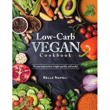 Low-Carb Vegan Cookbook: Do you want to lose weight quickly and easily?
